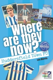 Where Are They Now? Huddersfield Town Fc
