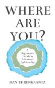 Where Are You? A Beginner'S Guide To Advanced Spirituality