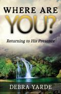 Where Are You? Returning To His Presence