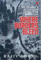 Where Borders Bleed An Insider'S Account Of Indo-Pak Relations