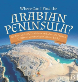Bertrand.pt - Where Can I Find The Arabian Peninsula? | Arabian Custom, Traditions And Location Grade 6 | Children'S Geography & Cultures Books