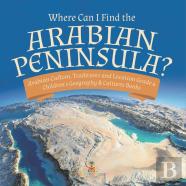 Where Can I Find The Arabian Peninsula? | Arabian Custom, Traditions And Location Grade 6 | Children'S Geography & Cultures Books