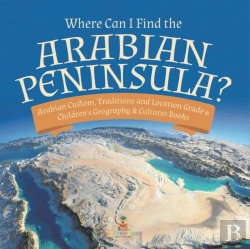 Bertrand.pt - Where Can I Find The Arabian Peninsula? | Arabian Custom, Traditions And Location Grade 6 | Children'S Geography & Cultures Books