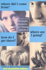 Where Did I Come From? Where Am I Going? How Do Â€“ Straight Talk For Young Catholics