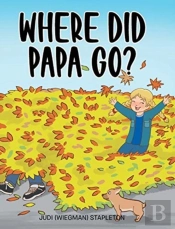 Where Did Papa Go?