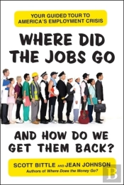 Where Did The Jobs Go--And How Do We Get Them Back?