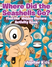 Where Did The Seashells Go? Find The Hidden Picture Activity Book