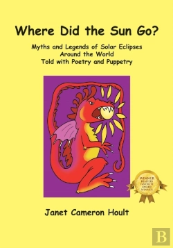 Bertrand.pt - Where Did The Sun Go? Myths And Legends Of Solar Eclipses Around The World Told With Poetry And Puppetry