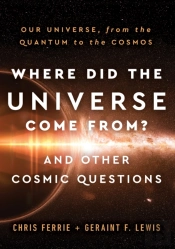 Where Did The Universe Come From? And Other Cosmic Questions
