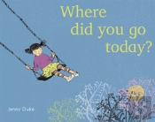 Where Did You Go Today?