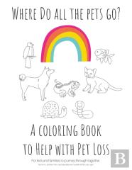 Where Do All The Pets Go?  A Coloring Book To Help Kids With Pet Loss.