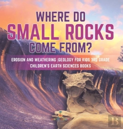 Bertrand.pt - Where Do Small Rocks Come From? | Erosion And Weathering | Geology For Kids 3rd Grade | Children'S Earth Sciences Books