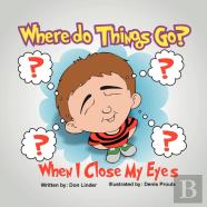 Where Do Things Go When I Close My Eyes?