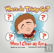 Where Do Things Go When I Close My Eyes?