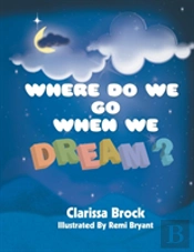 Where Do We Go When We Dream?