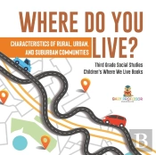 Where Do You Live? Characteristics Of Rural, Urban, And Suburban Communities | Third Grade Social Studies | Children'S Where We Live Books