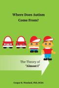 Where Does Autism Come From?  The Theory Of ''Almost I''