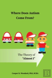 Where Does Autism Come From?  The Theory Of 'Almost I'