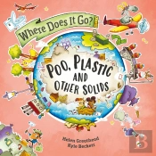 Where Does It Go?: Poo, Plastic And Other Solids