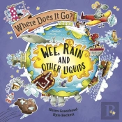 Where Does It Go?: Wee, Rain And Other Liquids