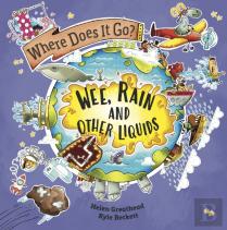 Where Does It Go?: Wee, Rain And Other Liquids