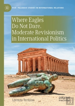 Bertrand.pt - Where Eagles Do Not Dare. Moderate Revisionism In International Politics
