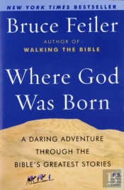 Where God Was Born: A Daring Adventure Through The Bible'S Greatest Stor Ies