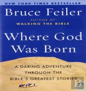Where God Was Born: A Daring Adventure Through The Bible'S Greatest Stor Ies