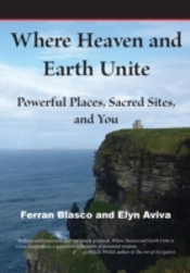 Where Heaven And Earth Unite: Powerful Places, Sacred Sites, And You