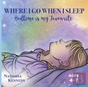 Where I Go When I Sleep: Bedtime Is My F