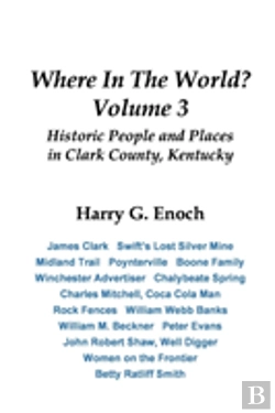 Bertrand.pt - Where In The World? Volume 3, Historic People And Places In Clark County, Kentucky