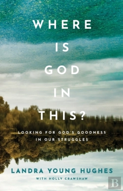 Bertrand.pt - Where Is God In This? Â€“ Looking For God`S Goodness In Our Struggles