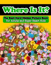 Where Is It?  The Best Hard Hidden Picture Book For Adults And Super Smart Kids