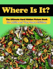 Where Is It? The Ultimate Hard Hidden Picture Book For Adults And Very Smart Children