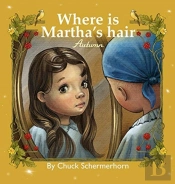Where Is Martha'S Hair?: My Best Friend