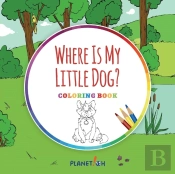 Where Is My Little Dog? - Coloring Book