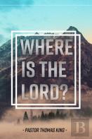Where Is The Lord
