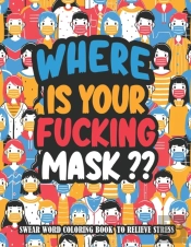 Where Is Your Fucking Mask?