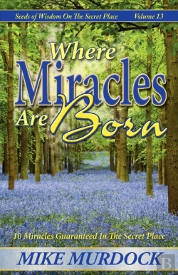 Bertrand.pt - Where Miracles Are Born (Seeds Of Wisdom On The Secret Place, Volume 13)