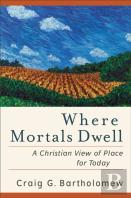 Where Mortals Dwell Â€“ A Christian View Of Place For Today