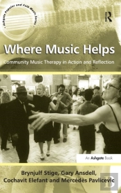 Where Music Helps: Community Music Therapy In Action And Reflection