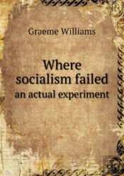 Where Socialism Failed An Actual Experiment
