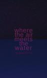 Where The Air Meets The Water