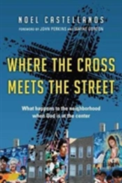 Where The Cross Meets The Street Â€“ What Happens To The Neighborhood When God Is At The Center