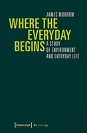 Where The Everyday Begins Â€“ A Study Of Environment And Everyday Life