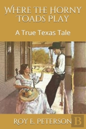 Where The Horny Toads Play: A True Texas