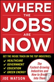 Where The Jobs Are Now: The Fastest-Growing Industries And How To Break Into Them