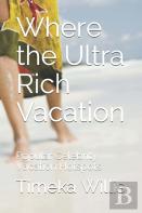 Where The Ultra Rich Vacation