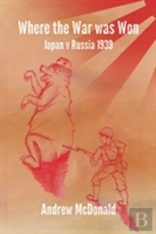 Where The War Was Won Nomonhan 1939
