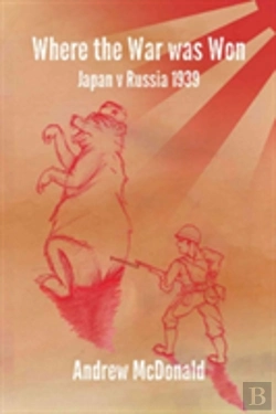 Bertrand.pt - Where The War Was Won Nomonhan 1939